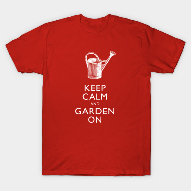 Keep Calm and Garden On